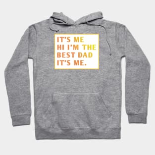 It's me hi im the best dad it's me Hoodie